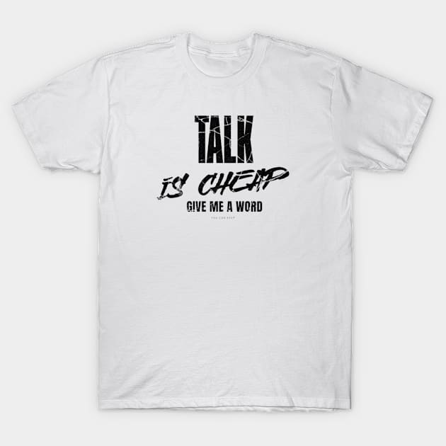 Talk is cheap, give me a word T-Shirt by LEMEDRANO